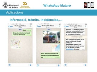 WhatsApp Mataró
Informació, tràmits, incidències,…
Aplicacions
 