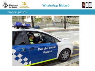 WhatsApp Mataró
Propers passos
 