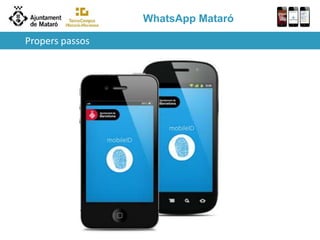 WhatsApp Mataró
Propers passos
 