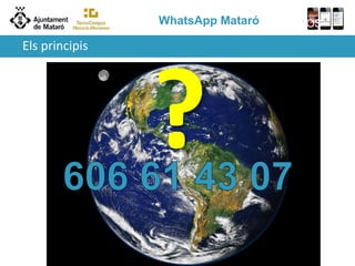 WhatsApp Mataró
Juliol 2013
INICIOS
Els principis
 