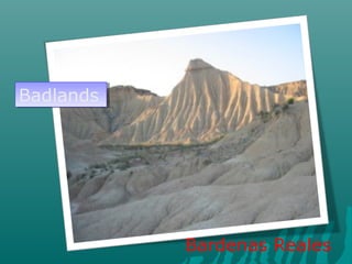 BadlandsBadlands
Bardenas Reales
 