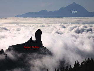 Roque Nublo
Teide
 