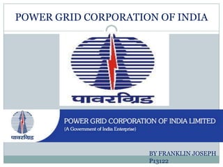POWER GRID CORPORATION OF INDIA
BY FRANKLIN JOSEPH
P13122
 