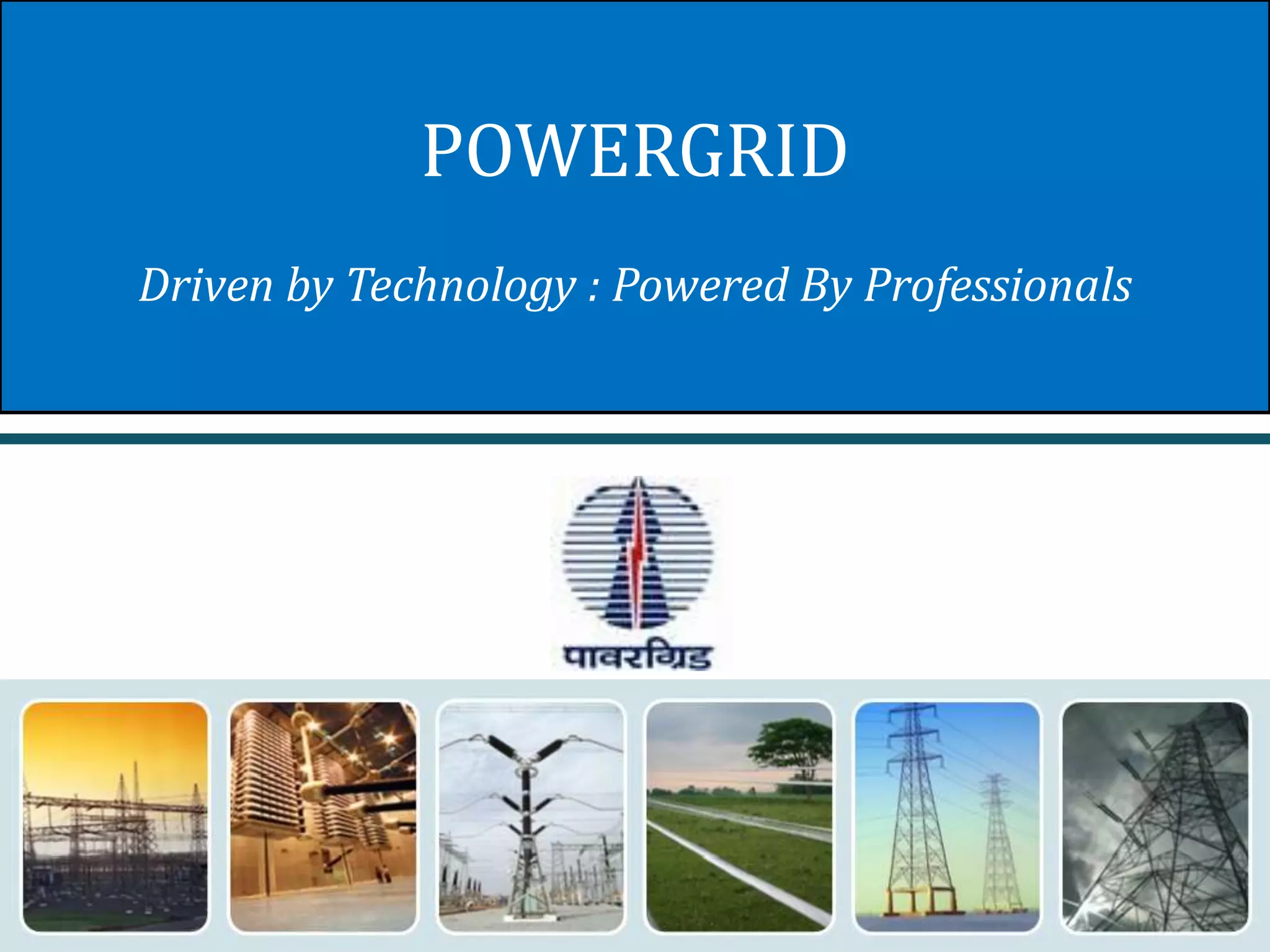 POWERGRID
Driven by Technology : Powered By Professionals

 