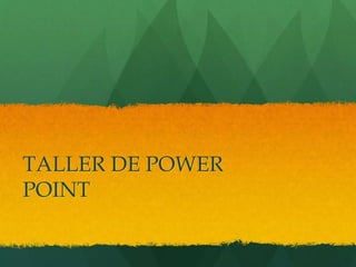 TALLER DE POWER
POINT
 