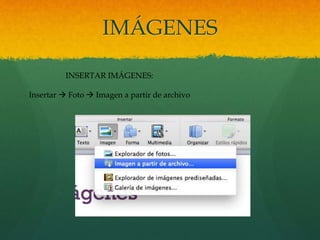 IMÁGENES
INSERTAR IMÁGENES:
Insertar  Foto  Imagen a partir de archivo
 
