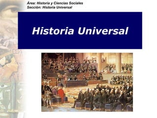 Área: Historia y Ciencias Sociales
Sección: Historia Universal




   Historia Universal
 