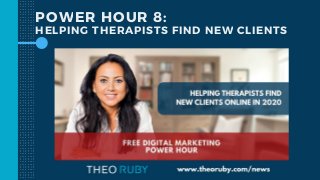 POWER HOUR 8:
HELPING THERAPISTS FIND NEW CLIENTS
 