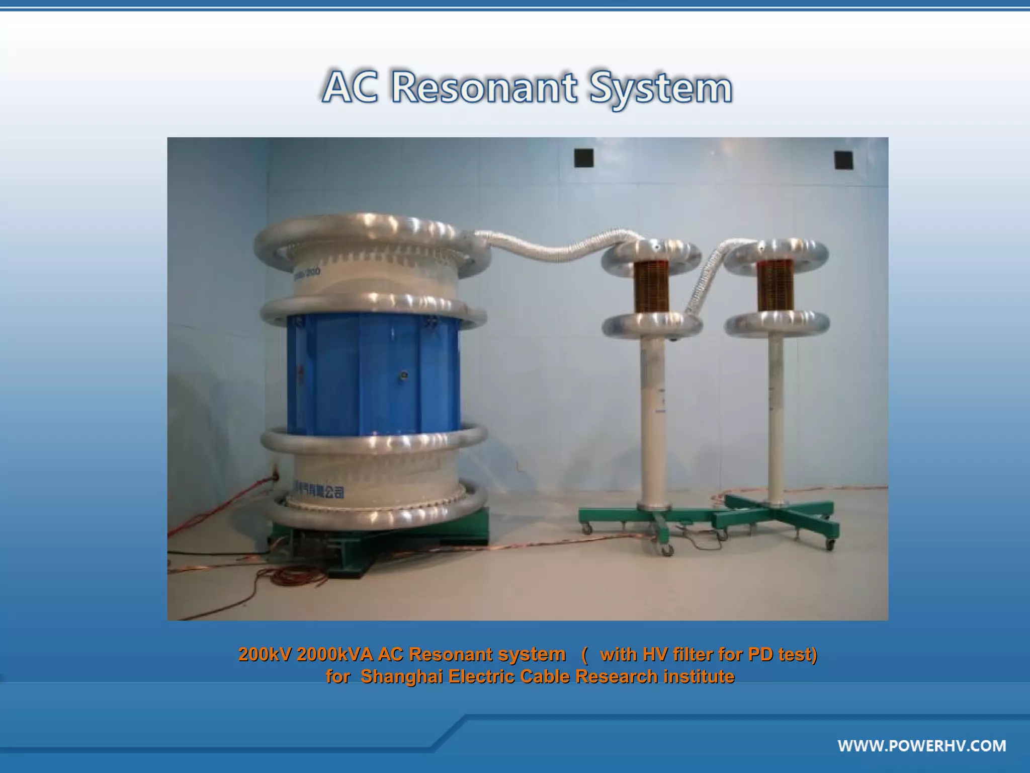200kV 2000kVA AC Resonant system （ with HV filter for PD test)
         for Shanghai Electric Cable Research institute
 