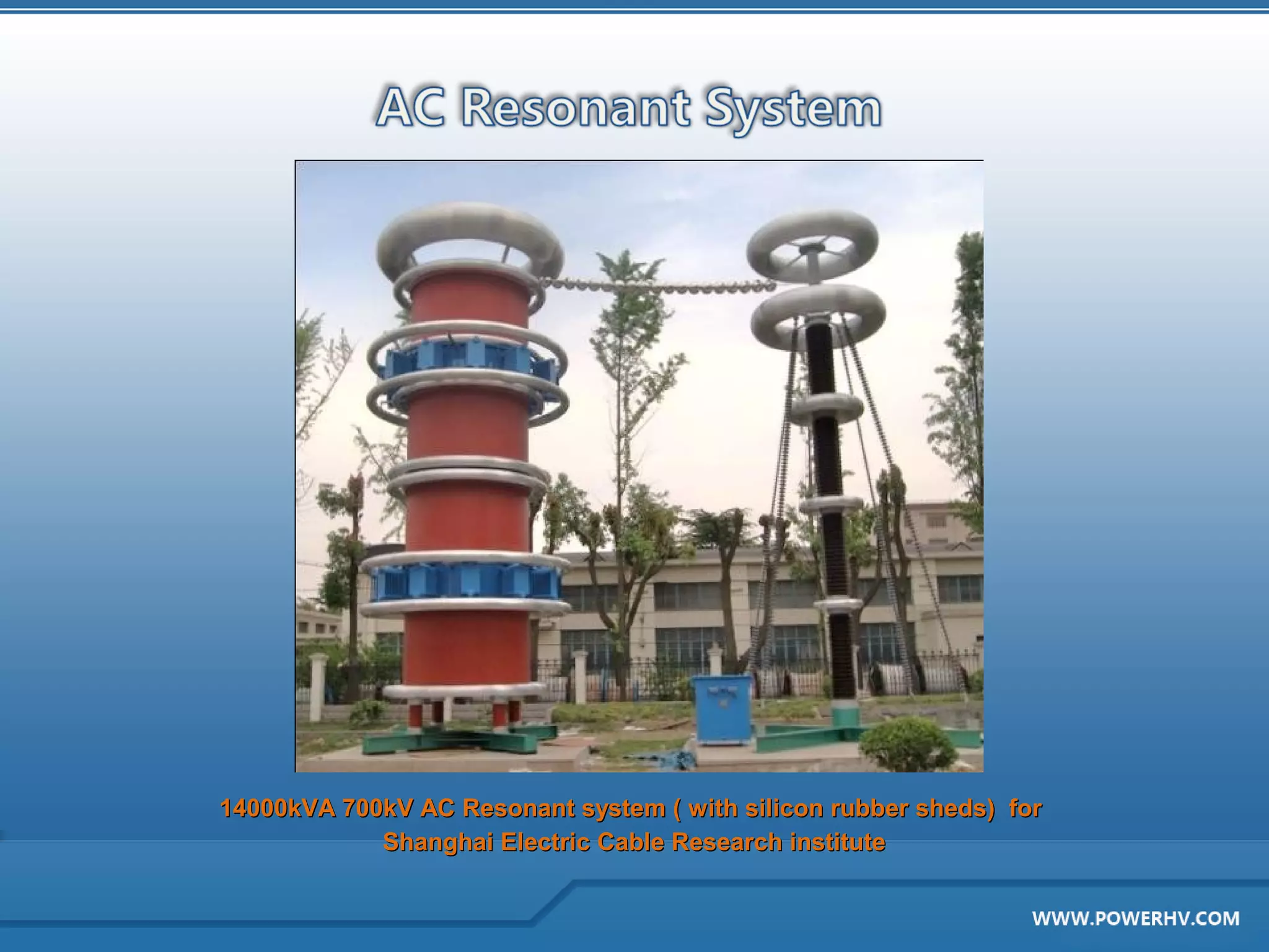 14000kVA 700kV AC Resonant system ( with silicon rubber sheds) for
            Shanghai Electric Cable Research institute
 