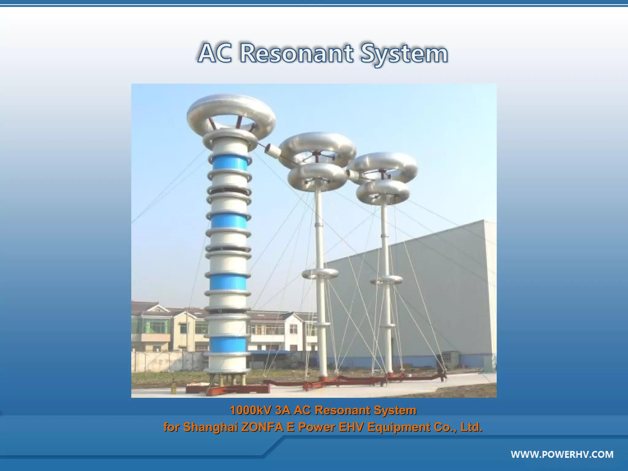 1000kV 3A AC Resonant System
for Shanghai ZONFA E Power EHV Equipment Co., Ltd.
 