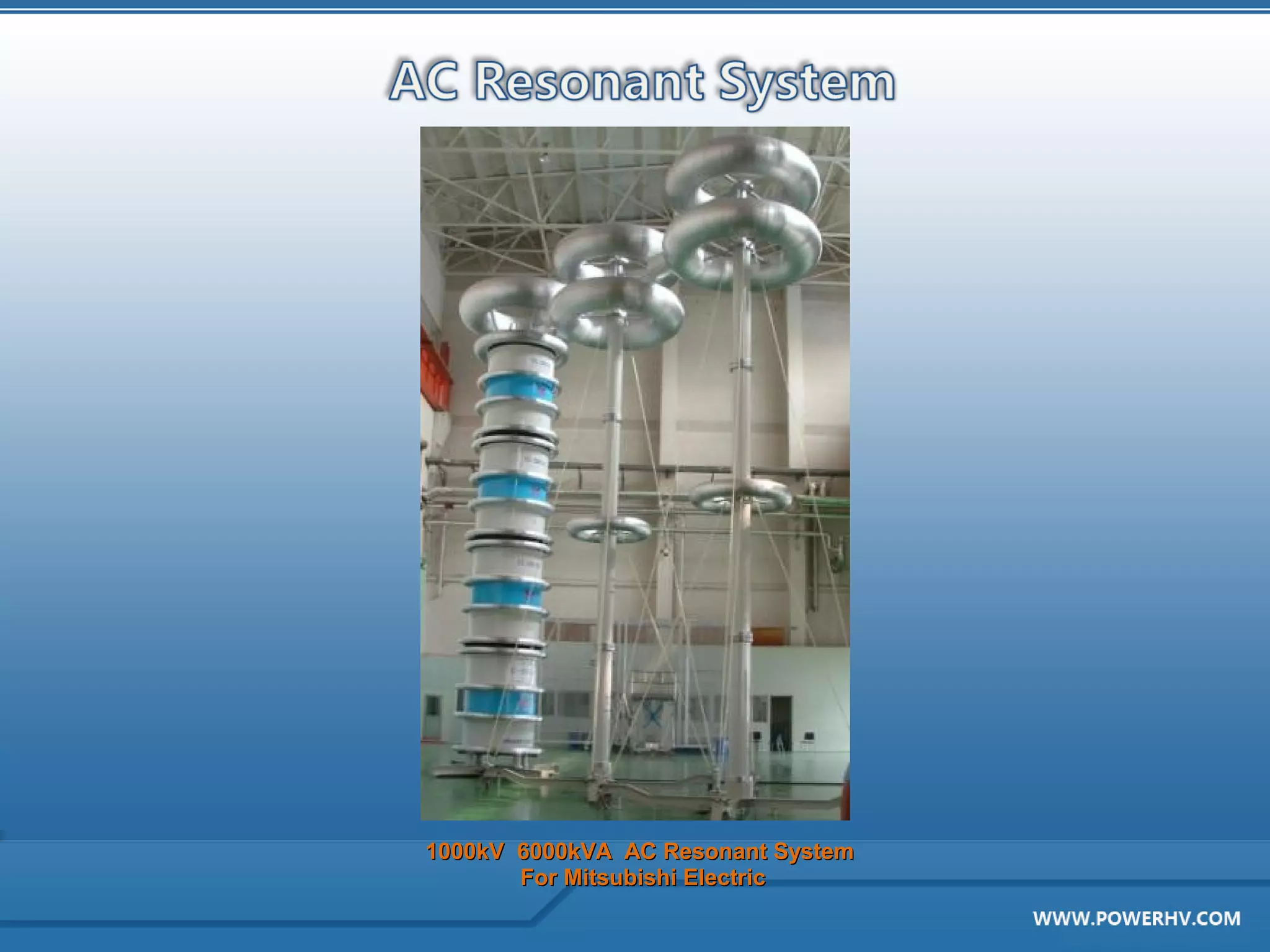 1000kV 6000kVA AC Resonant System
       For Mitsubishi Electric
 
