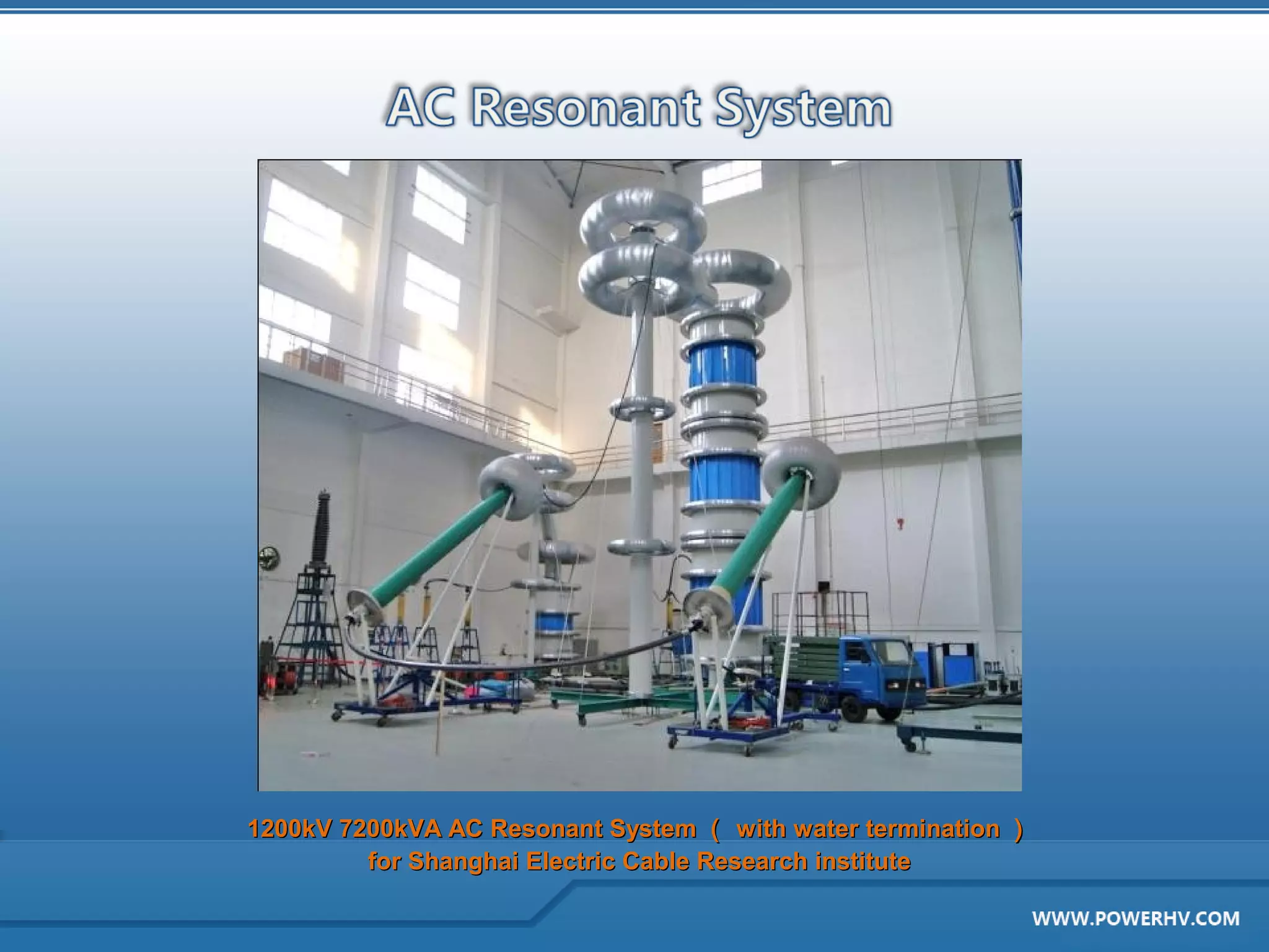 1200kV 7200kVA AC Resonant System （ with water termination ）
         for Shanghai Electric Cable Research institute
 