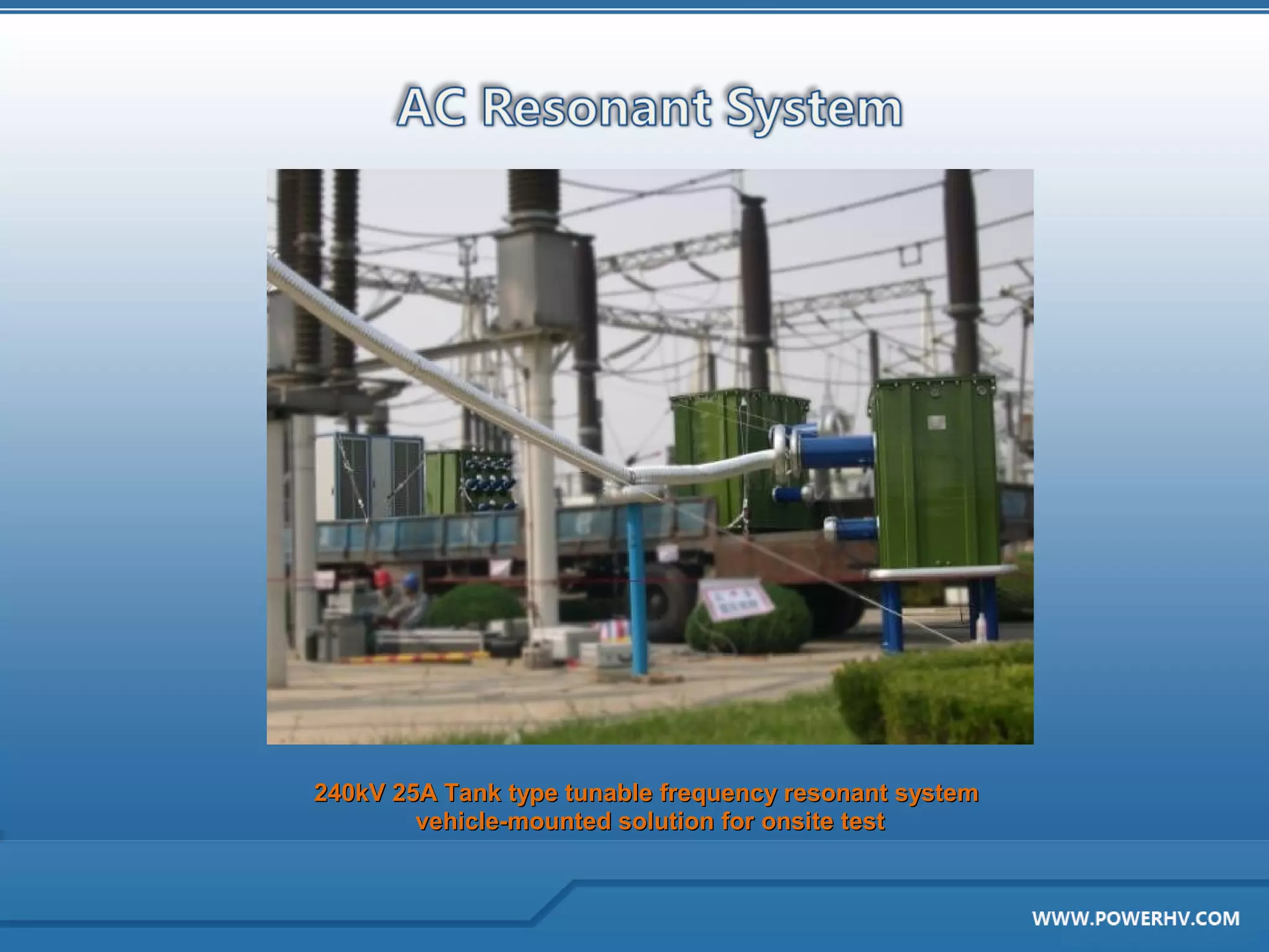 240kV 25A Tank type tunable frequency resonant system
        vehicle-mounted solution for onsite test
 