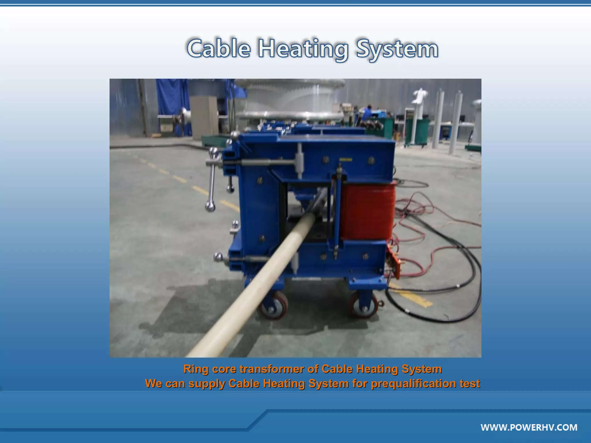 Ring core transformer of Cable Heating System
We can supply Cable Heating System for prequalification test
 