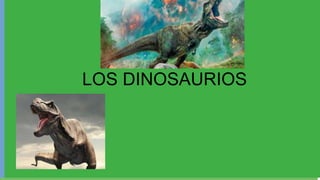 LOS DINOSAURIOS
CURIOSIDADESLOS DINOSAURIOS