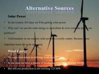 Some factsOur country got independence 60 yrs ago. But till today >60,000 villages didn’t have power.In developed nations average consumption of electricity per head is 1,000 units per month.In our Developing Country it is <700 units per month.To calculate a country’s development we can take the electricity consumption in that country. In this we are very much backward.Energy sources like coal, natural gas etc., takes nearly 3 million years to form. Reckless usage makes them complete within 200 years. Till now we completed 60% of non-renewable energy sources.If this happens to run our thermal plants we need to import 160 Crore Tons of coal.