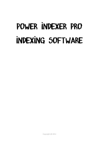 Power Indexer pro
Indexing Software

Copyright @ 2012

 