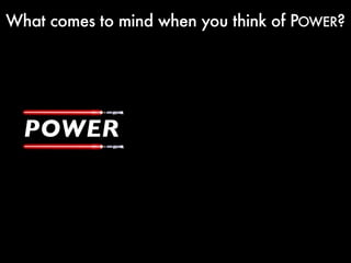 What comes to mind when you think of POWER?




  POWER
 