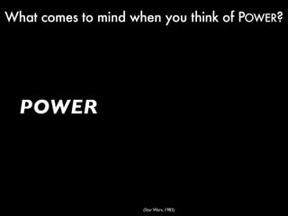 What comes to mind when you think of POWER?




  POWER



                     (Star Wars, 1983)
 