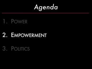 Agenda

1. POWER

2. EMPOWERMENT

3. POLITICS
 