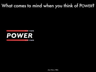 What comes to mind when you think of POWER?




  POWER



                     (Star Wars, 1983)
 