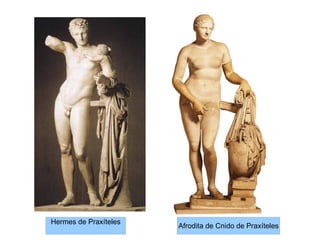 Hermes de Praxíteles
Afrodita de Cnido de Praxíteles