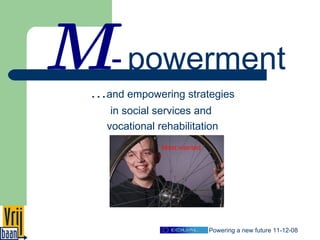 … and empowering strategies in social services and  vocational rehabilitation M   -   powerment 