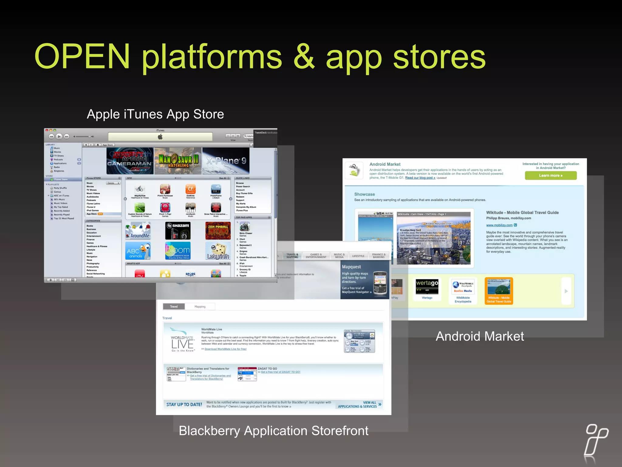 OPEN platforms & app stores Apple iTunes App Store Android Market Blackberry Application Storefront 