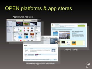 OPEN platforms & app stores Apple iTunes App Store Android Market Blackberry Application Storefront 