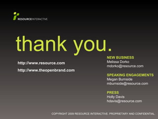 thank you. http://www.resource.com http://www.theopenbrand.com NEW BUSINESS Melissa Dorko [email_address] SPEAKING ENGAGEM...