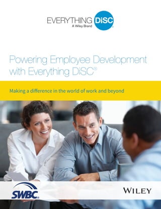 Powering Employee Development
with Everything DiSC®
Making a difference in the world of work and beyond
 