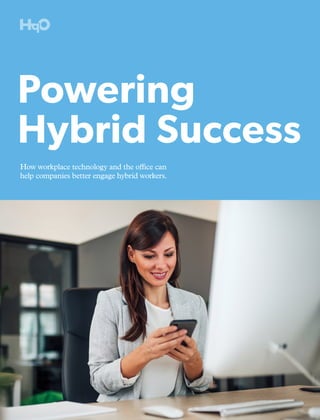 Powering
Hybrid Success
How workplace technology and the office can
help companies better engage hybrid workers.
 