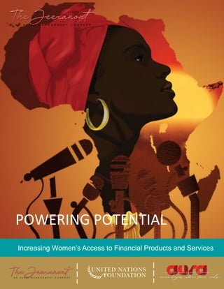 POWERING	POTENTIAL	
Increasing Women’s Access to Financial Products and Services
 