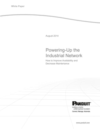August 2014 
Powering-Up the Industrial Network 
How to Improve Availability and Decrease Maintenance 
White Paper  