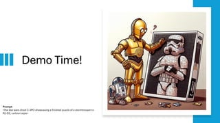 Demo Time!
Prompt:
<the star wars droid C-3PO showcasing a finished puzzle of a stormtrooper to
R2-D2, cartoon style>
 