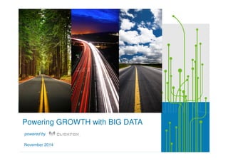 Powering GROWTH with BIG DATA 
powered by 
November 2014 
 