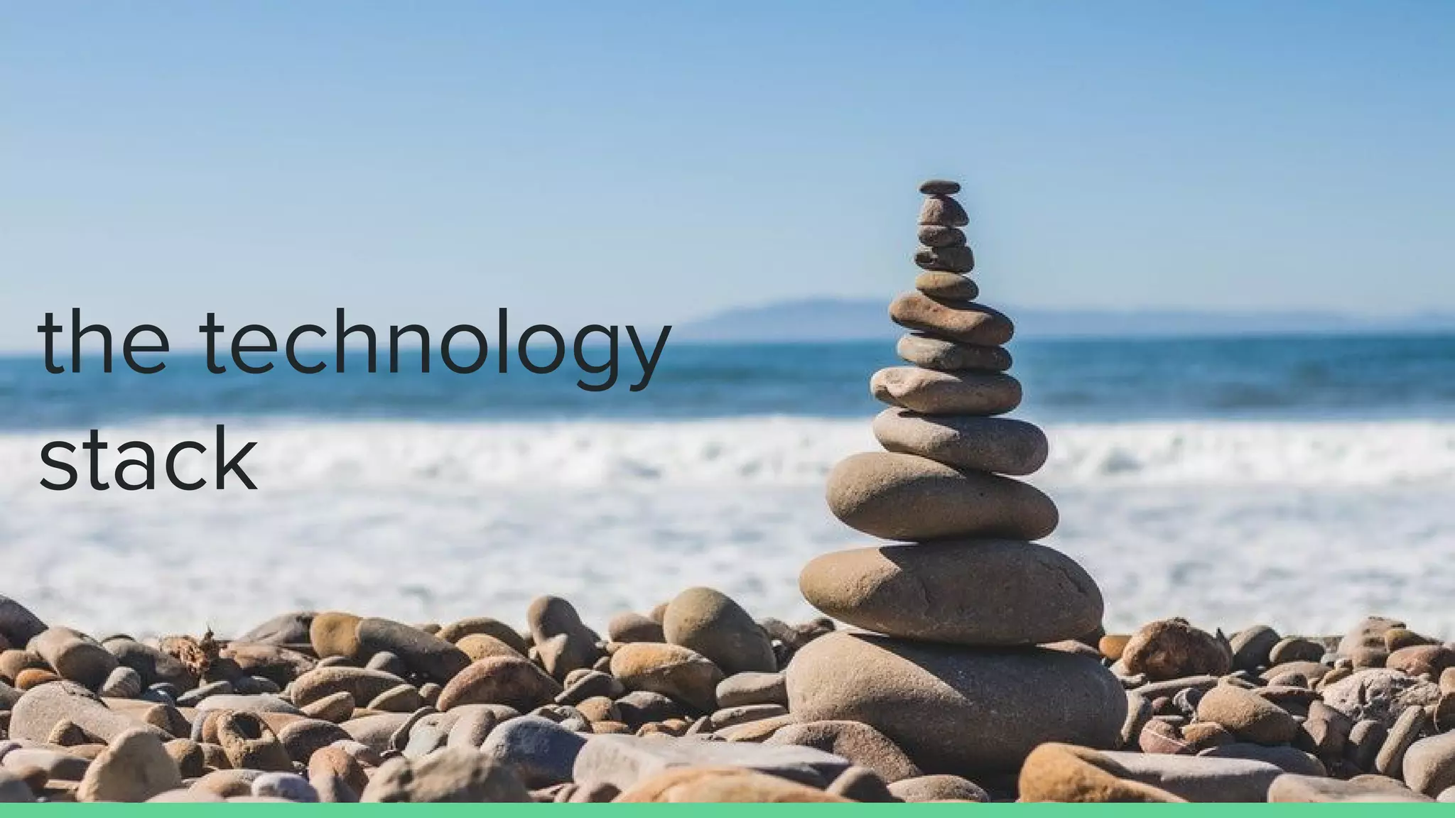 the technology
stack
 