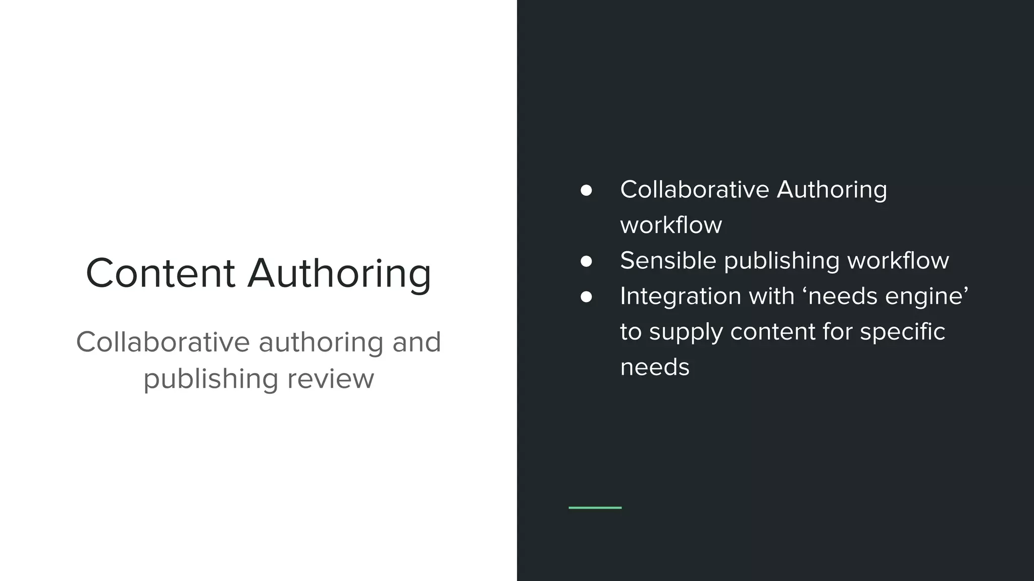 Content Authoring
Collaborative authoring and
publishing review
● Collaborative Authoring
workflow
● Sensible publishing workflow
● Integration with ‘needs engine’
to supply content for specific
needs
 