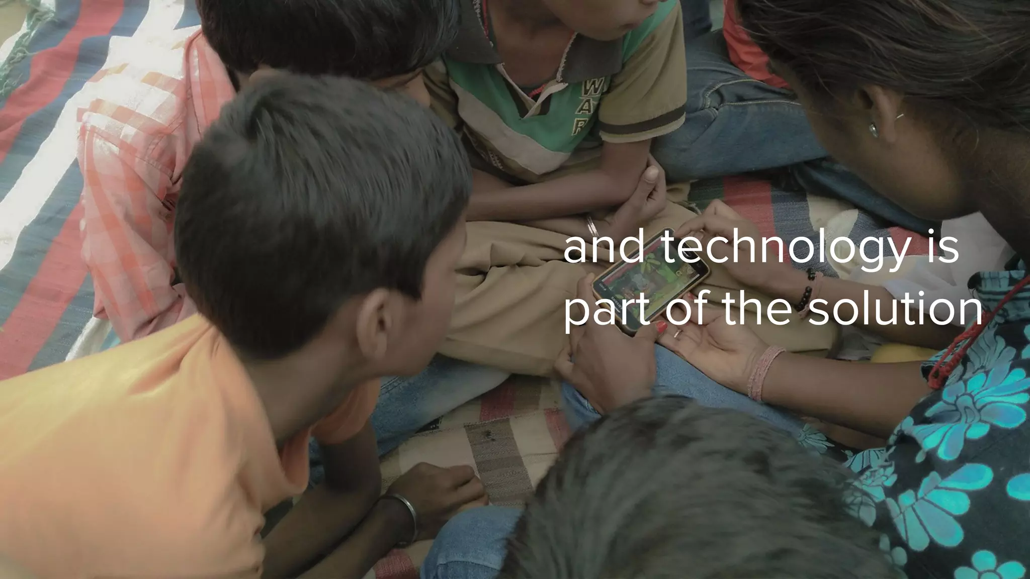 and technology is
part of the solution
 