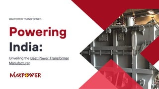 MAKPOWER TRANSFORMER
Unveiling the Best Power Transformer
Manufacturer
Powering
India:
 