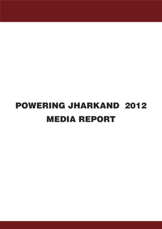POWERING JHARKAND 2012
     MEDIA REPORT
 