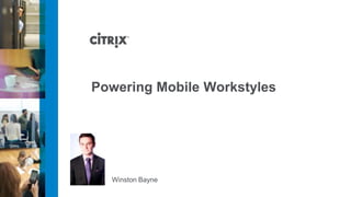 Powering Mobile Workstyles




  Winston Bayne
 