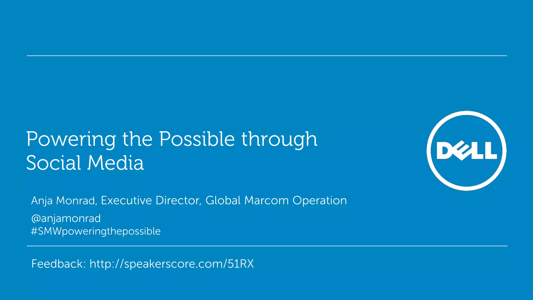 Powering the Possible through
Social Media
Anja Monrad, Executive Director, Global Marcom Operation
@anjamonrad
#SMWpoweringthepossible


Feedback: http://speakerscore.com/51RX
                                                           Global Marketing
 