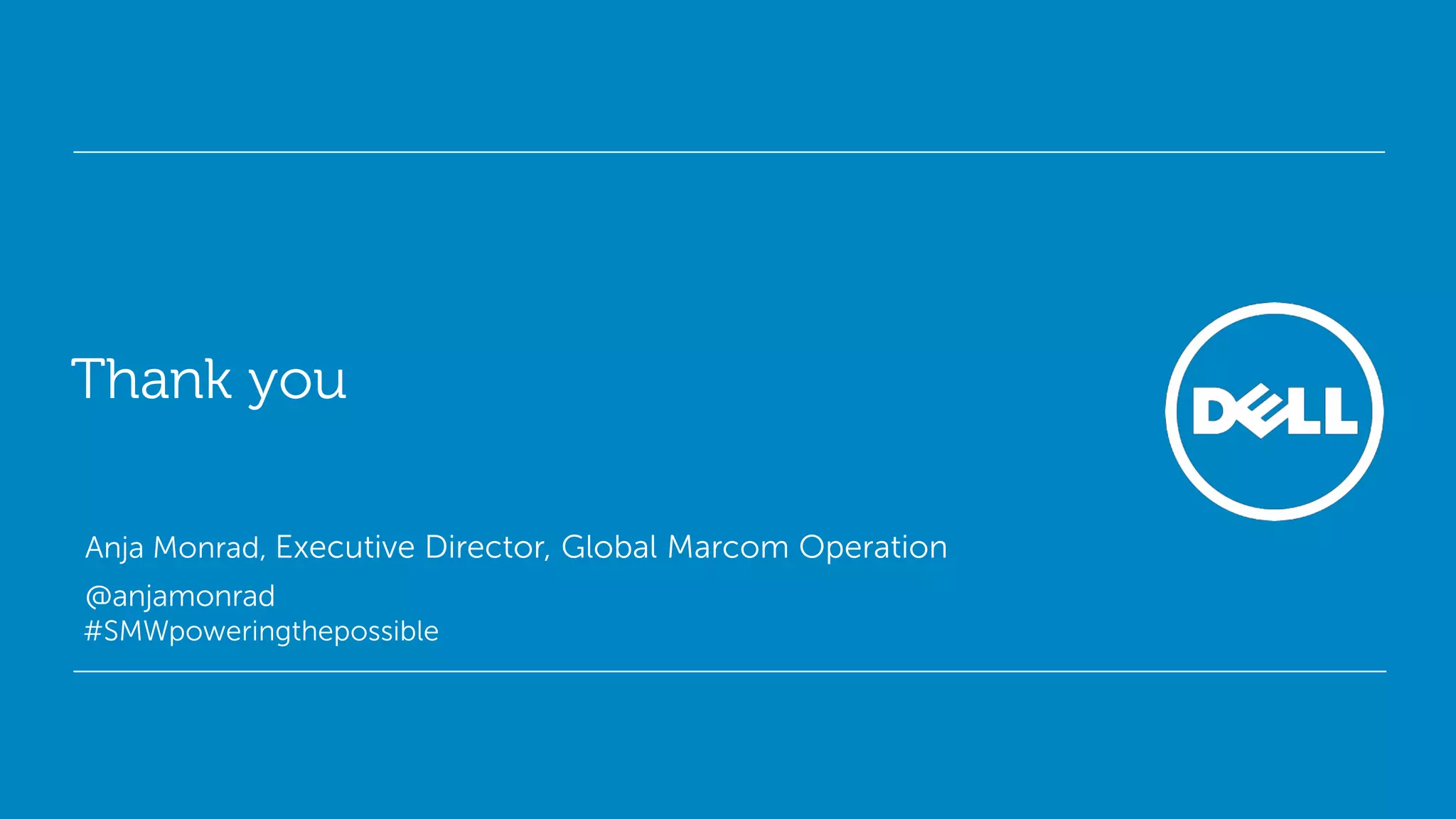 Thank you

Anja Monrad, Executive Director, Global Marcom Operation
@anjamonrad
#SMWpoweringthepossible




                                                           Global Marketing
 