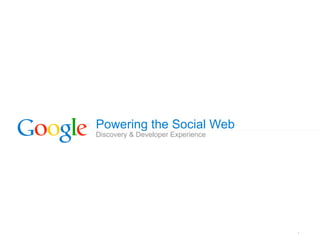 Powering the Social Web
Discovery & Developer Experience




                                   1
 
