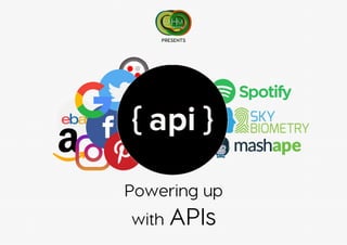 Powering up 
with APIs
Learning
RA M
PRESENTS
 