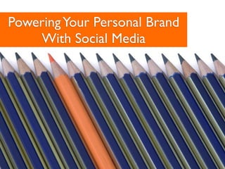 Powering Your Personal Brand
    With Social Media
 