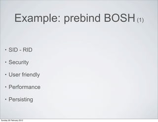 Example: prebind BOSH (1)

    •   SID - RID

    •   Security

    •   User friendly

    •   Performance

    •   Persis...