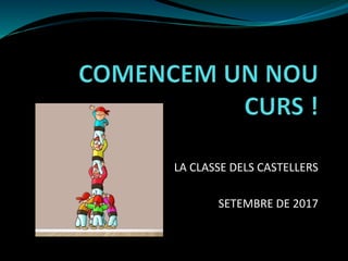 LA CLASSE DELS CASTELLERS
SETEMBRE DE 2017
 